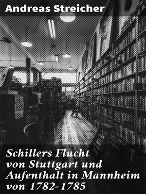 cover image of Schillers Flucht von Stuttgart und Aufenthalt in Mannheim von 1782-1785
